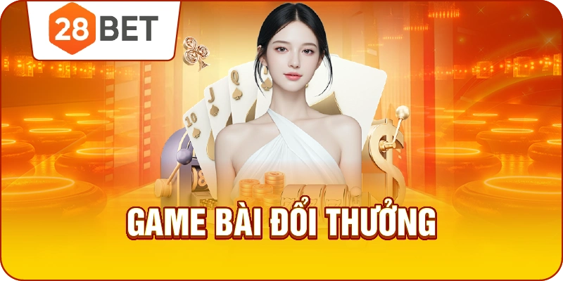 Game bài 28bet - game bài casino xóc đĩa và baccarat