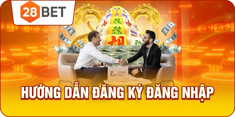 Hướng dẫn 28bet đăng ký đăng nhập và nạp rút tiền đơn giãn
