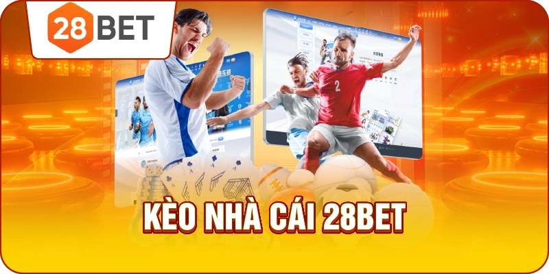 Kèo nhà cái bóng đá uy tín 28bet